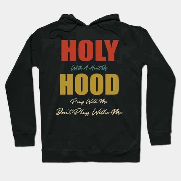 Retro Holy With A Hint Of Hood Pray With Me Don't Play Hoodie by WassilArt